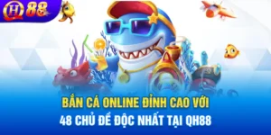 Trải nghiệm bắn cá online săn thưởng tại nhà cái qh88
